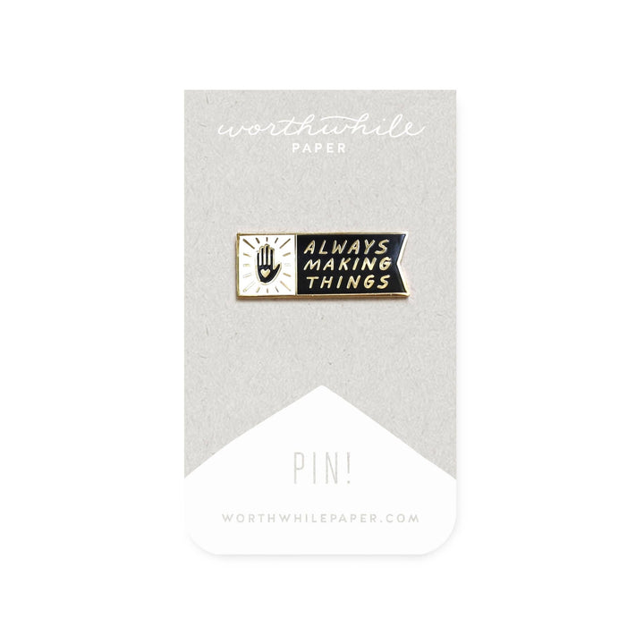 Always Making Things Enamel Pin - Pretty by Her - handmade locally in Cambridge, Ontario