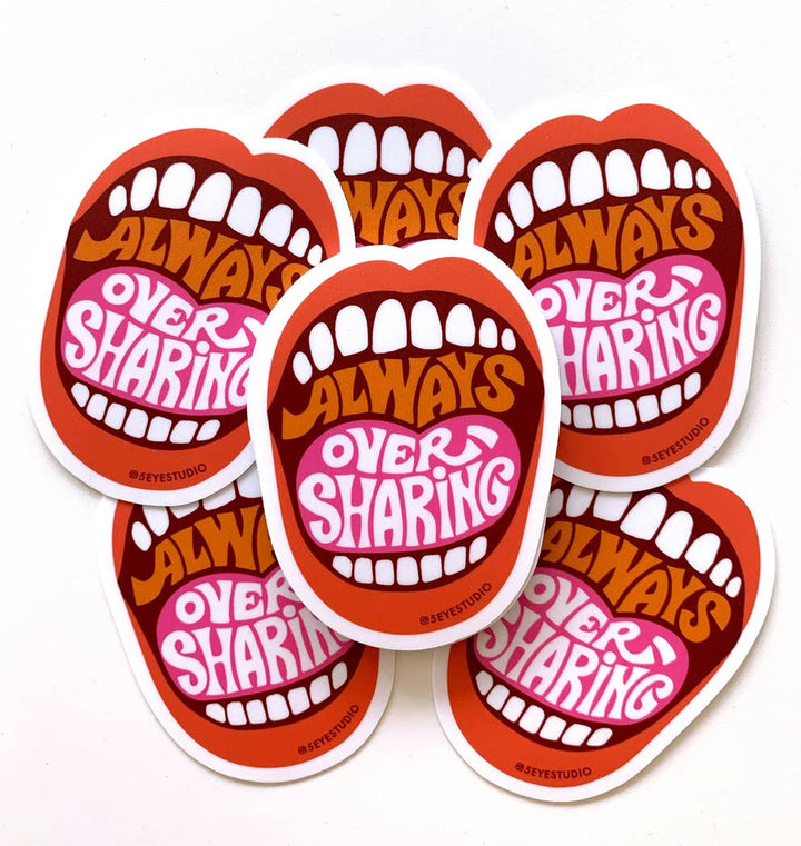 Always Oversharing Vinyl Sticker - Pretty by Her - handmade locally in Cambridge, Ontario