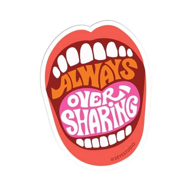 Always Oversharing Vinyl Sticker - Pretty by Her - handmade locally in Cambridge, Ontario