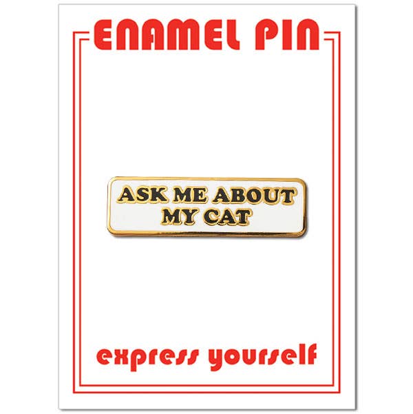 Ask Me About My Cat Pin - Pretty by Her - handmade locally in Cambridge, Ontario