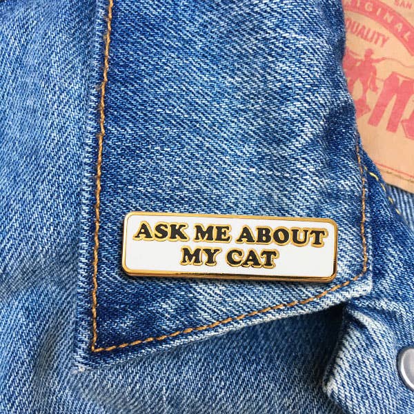 Ask Me About My Cat Pin - Pretty by Her - handmade locally in Cambridge, Ontario