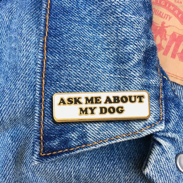 Ask Me About My Dog Pin - Pretty by Her - handmade locally in Cambridge, Ontario