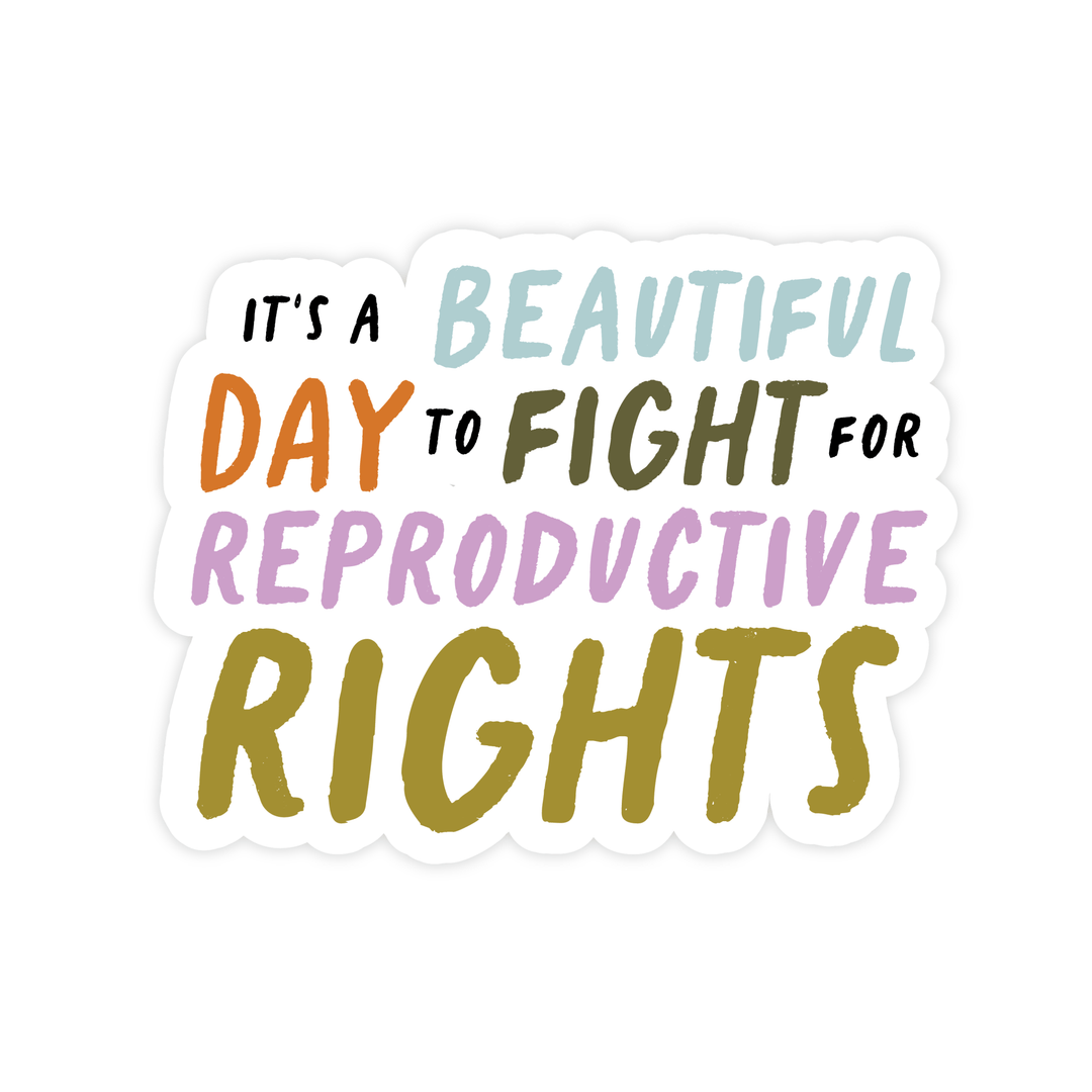 Beautiful Day To Fight For Reproductive Rights Sticker - Pretty by Her - handmade locally in Cambridge, Ontario