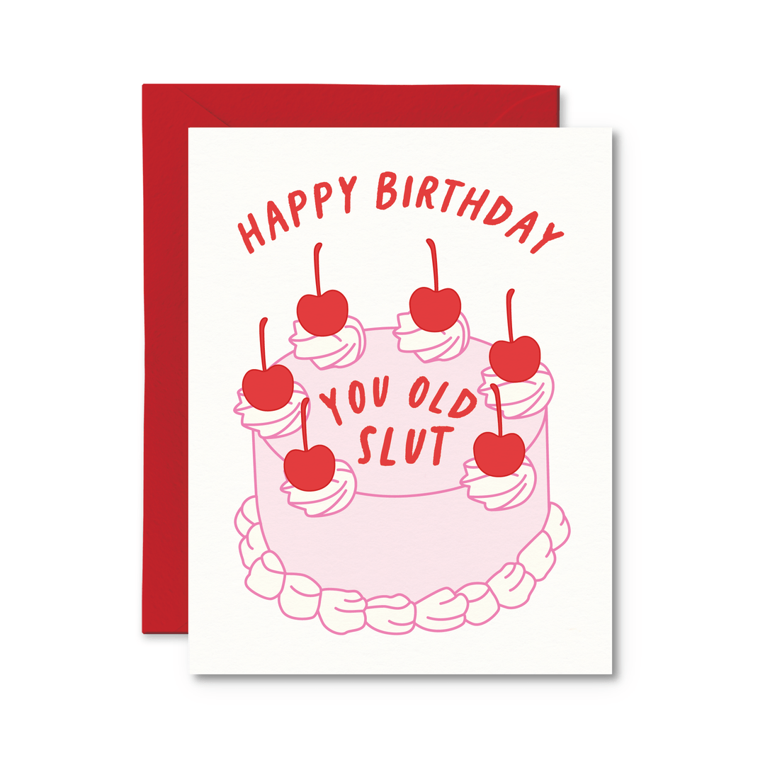 Happy Birthday You Old Slut Card - Pretty by Her - handmade locally in Cambridge, Ontario