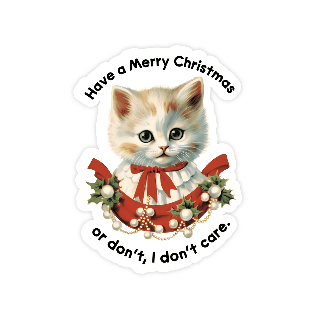 Have A Merry Christmas Or Don't, I Don't Care Sticker - Pretty by Her - handmade locally in Cambridge, Ontario