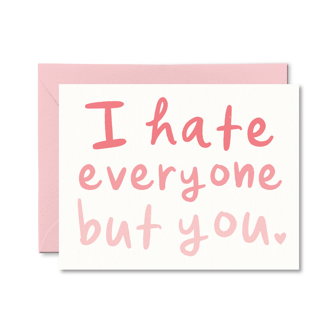 I Hate Everyone But You Card - Pretty by Her - handmade locally in Cambridge, Ontario