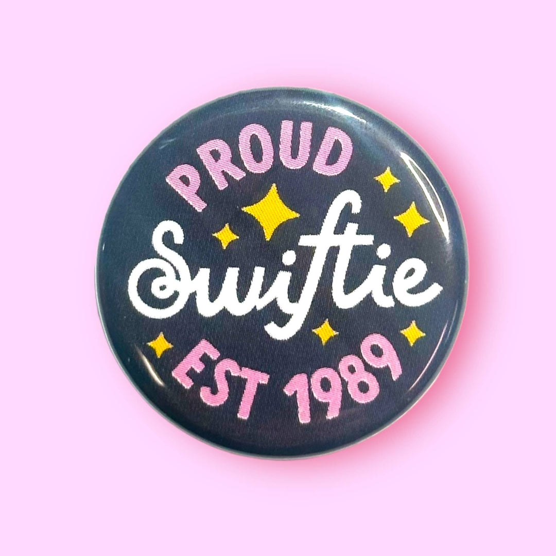 Proud Swiftie Est. 1989 (Button!): 1.25" - Pretty by Her - handmade locally in Cambridge, Ontario