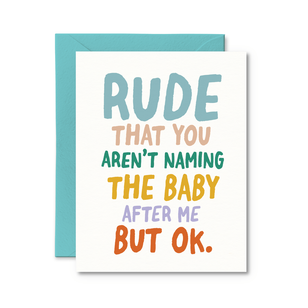 Rude That You Aren't Naming The Baby After Me Card - Pretty by Her - handmade locally in Cambridge, Ontario