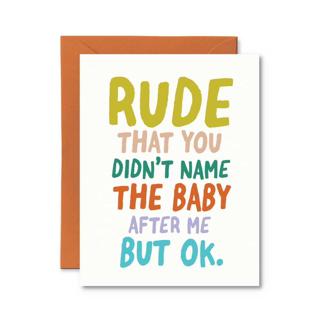 Rude That You Didn't Name The Baby After Me Card - Pretty by Her - handmade locally in Cambridge, Ontario