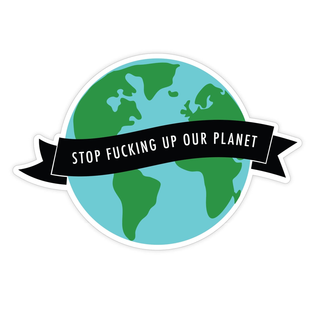 Stop Fucking Up Our Planet Magnet - Pretty by Her - handmade locally in Cambridge, Ontario