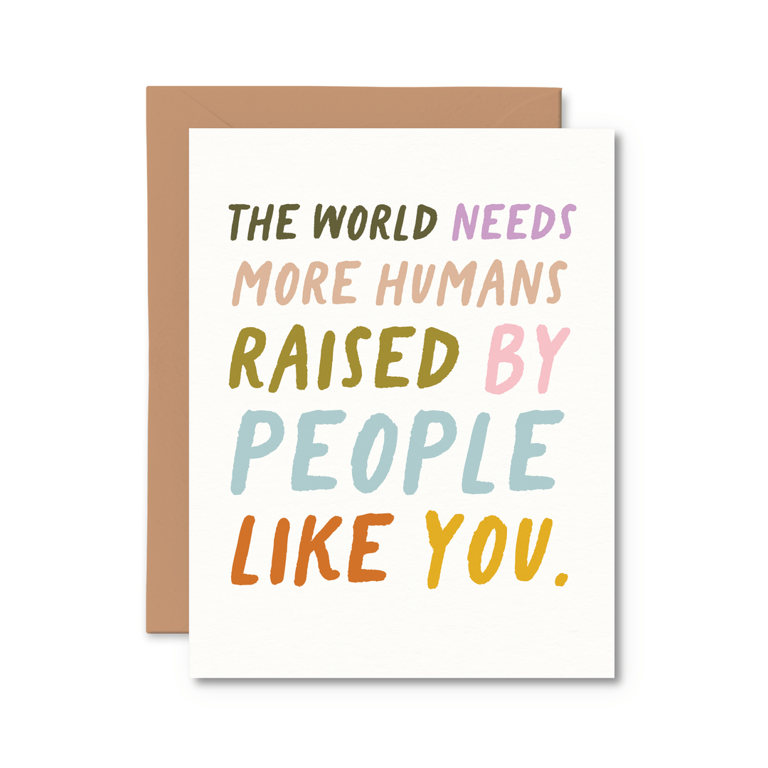 The World Needs More Humans Raised by People Like You Card - Pretty by Her - handmade locally in Cambridge, Ontario