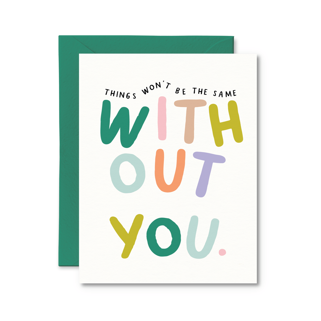 Things Won't Be The Same Without You Card - Pretty by Her - handmade locally in Cambridge, Ontario