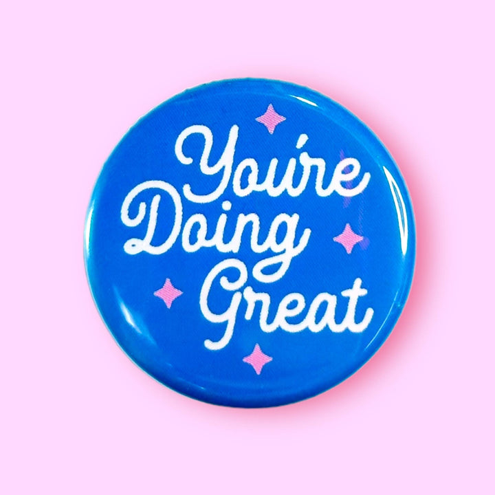 You're Doing Great (Button!): 1.25" - Pretty by Her - handmade locally in Cambridge, Ontario